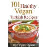 101 Healthy Vegan Turkish Recipes