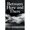 Between Here and There