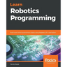 Learn Robotics Programming: Build and control autonomous robots using Raspberry Pi 3 and Python