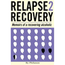 Relapse 2 Recovery, memoirs of a recovering alcoholic: Foreword by Dr Cynthia McVey
