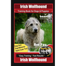 Irish Wolfhound Training Book for Dogs & Puppies By BoneUP DOG Training Dog Care, Dog Behavior, Hand Cues Too! Are You Ready to Bone Up? Easy Training