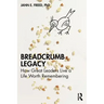 Breadcrumb Legacy: How Great Leaders Live a Life Worth Remembering