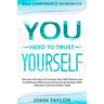 Self Confidence Workbook: YOU NEED TO TRUST YOURSELF - Discover the Keys To Increase Your Self-Esteem and Confidence While Overcoming Social Anxiety W