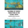 Dilemmas of Energy Transitions in the Global South: Balancing Urgency and Justice