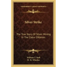 Silver Strike: The True Story Of Silver Mining In The Coeur D'Alenes