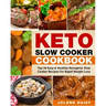 Keto Slow Cooker Cookbook: Top 36 Easy & Healthy Ketogenic Slow Cooker Recipes for Rapid Weight Loss