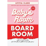 Baby's Room to the BoardRoom: A Guide for Working Moms: How to Transition from Bottle Feeding to Boss Moves!