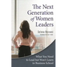 The Next Generation of Women Leaders: What You Need to Lead but Won't Learn in Business School