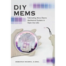 DIY Mems: Fabricating Micro Electro Mechanical Systems in Open Use Labs