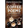 Brighten Everyone's Day with COFFEE POEMS Short poems for your business coffee club