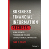 Business Financial Information Secrets: How a Business Produces and Utilizes Critical Financial Information