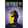 Dark Psychology 101: An Essential Guide to Learn Persuasion and Dark Psychology Techniques and How to Read and Influence Human Behavior to