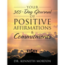 Your 365-Day Journal of Positive Affirmations & Commitments