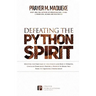 Defeating the Python Spirit: Discover the Symptoms of this Spirits and How it Operates, Contains Dangerous Prayers and Decrees to Break Free From i