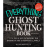 The Everything Ghost Hunting Book: Tips, Tools, and Techniques for Exploring the Supernatural World