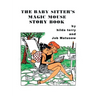 The Baby Sitter's Magic Mouse Story Book: Remembering Job Matusow, Teena and Dorcas Good