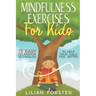 Mindfulness Exercises for Kids: 75 Easy Relaxation Techniques To Help Your Child Feel Better