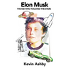 Elon Musk the Kid Who Touched the Stars