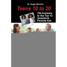 Teens 10 to 20: 104 Answers to the Top 12 Questions Parents Ask