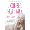 Coffee Self-Talk for Teen Girls: 5 Minutes a Day for Confidence, Achievement & Lifelong Happiness