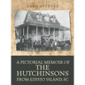 A Pictorial Memoir of The Hutchinsons from Edisto Island, SC