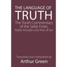 The Language of Truth: The Torah Commentary of the Sefat Emet