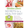 Nutrition Diva's Secrets for a Healthy Diet: What to Eat, What to Avoid, and What to Stop Worrying about