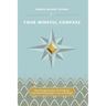 Your Mindful Compass: Breakthrough Strategies For Navigating Life/Work Relationships In Any Social Jungle