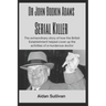 Dr. John Bodkin Adams - Serial Killer: The extraordinary story of how the British Government covered up his murders