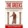 The Greeks: History of an Ancient Advanced Culture Life in Ancient Greece
