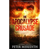 The Apocalypse Crusade War of the Undead Day One: A Zombie Tale by Peter Meredith