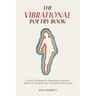 The Vibrational Poetry Book: A Poetic Pathway to Emotional Freedom: Words to Navigate the Vibrational Spectrum