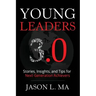 Young Leaders 3.0: Stories, Insights, and Tips for Next-Generation Achievers