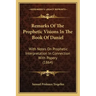 Remarks Of The Prophetic Visions In The Book Of Daniel: With Notes On Prophetic Interpretation In Connection With Popery (1864)