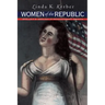 Women of the Republic: Intellect and Ideology in Revolutionary America