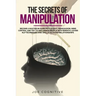 The Secrets Of Manipulation: become a master in dark psycology, persuasion, mind control and try to influence people with empath, cover NLP techniq