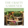The Crafty Gardener: Inspired Ideas and DIY Crafts from Your Own Backyard (Country Decorating Book, Gardener Garden, Companion Planting, Food and Drin