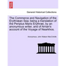 The Commerce and Navigation of the Erythræan Sea; being a translation of the Periplus Maris Erythræi, by an anonymous writer, and of Arrian's account