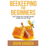 Beekeeping for Beginners: How to Raise Your First Bee Colonies to Make Your Hive Thrive!