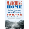 Marching Home: Union Veterans and Their Unending Civil War
