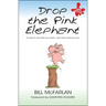 Drop the Pink Elephant: 15 Ways to Say What You Mean...and Mean What You Say