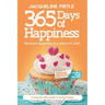 365 Days of Happiness - Because happiness is a piece of cake: The Special Edition: A day-by-day guide to being happy