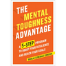 The Mental Toughness Advantage: A 5-Step Program to Boost Your Resilience and Reach Your Goals
