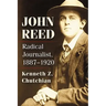 John Reed: Radical Journalist, 1887-1920