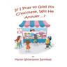 If I Pray to God for Chocolate, Will He Answer?