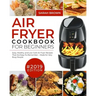 Air Fryer Cookbook For Beginners #2019: Easy, Healthy and Low Carb Air Fryer Recipes That Are Easy-To-Remember Made For Very Busy People