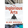 The Inglorious Arts: An Alec Brno Novel