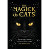 The Magick of Cats: The Cat Lover's Guide to Enchanted Feline Energy