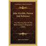 John Wycliffe, Patriot And Reformer: The Morning Star Of The Reformation, A Biography (1884)