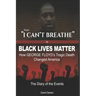 From "I CAN'T BREATHE" to 'BLACK LIVES MATTER': How George Floyd's Tragic Death Changed America: The Complete Diary of Events + The "Illogical 100"